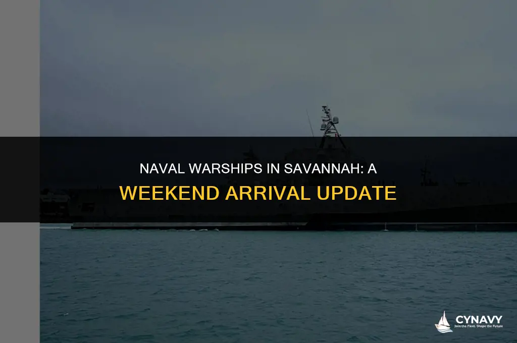 did any navy warships arrive in savannah ga this weekend