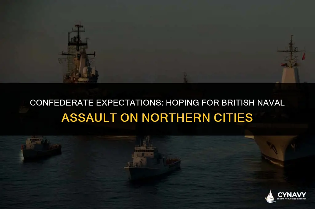 did confederats hope the british navy would attack northern cities