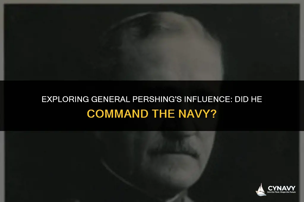 did general pershing have any authority over the navy