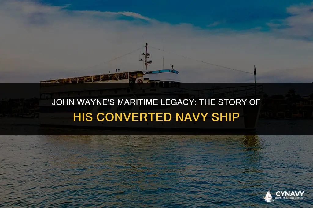 did john wayne own a converted navy ship