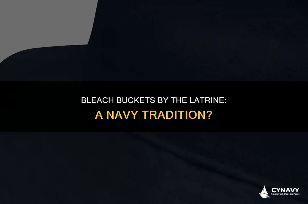 did navy used to have bleach buckets by latrine