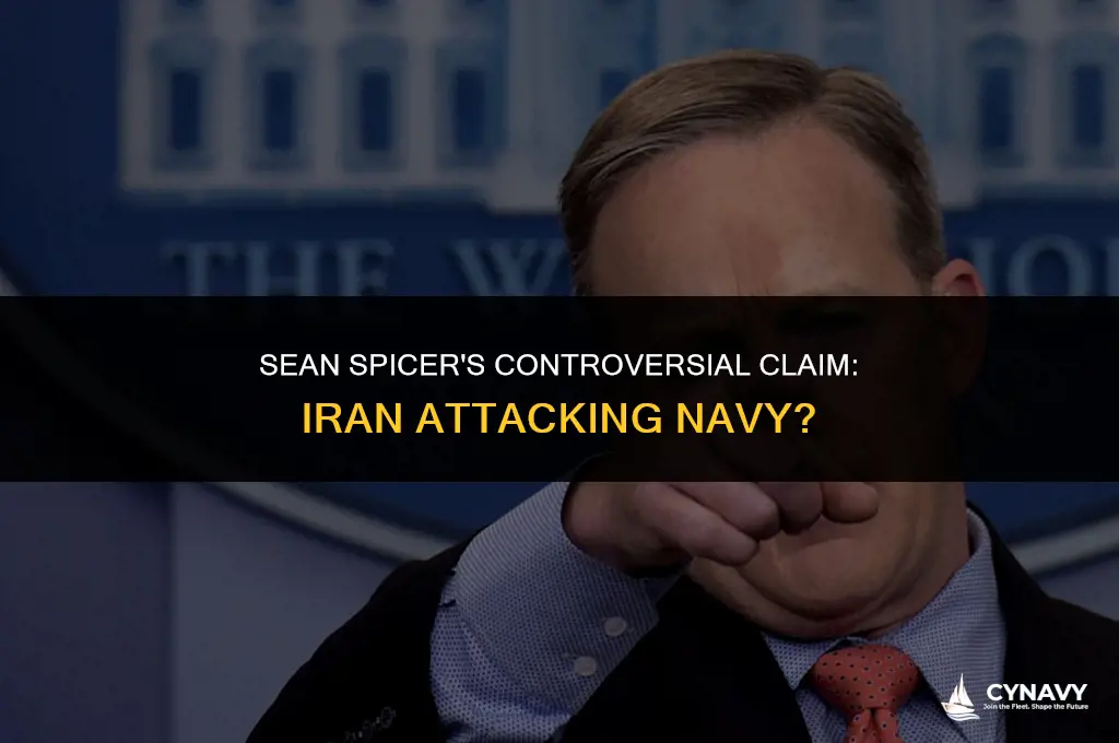 did sean spicer falsely accuse iran of aatacking navy