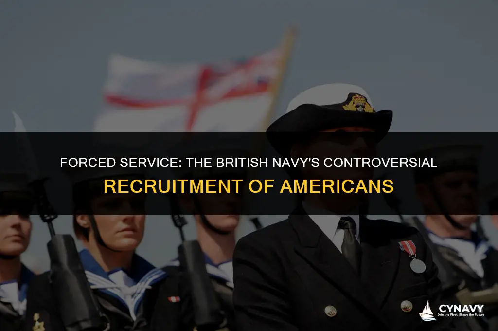 did the british force ameicans to serve in their navy