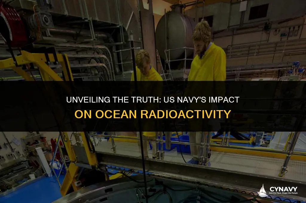 did the us navy make the ocean more radioactive