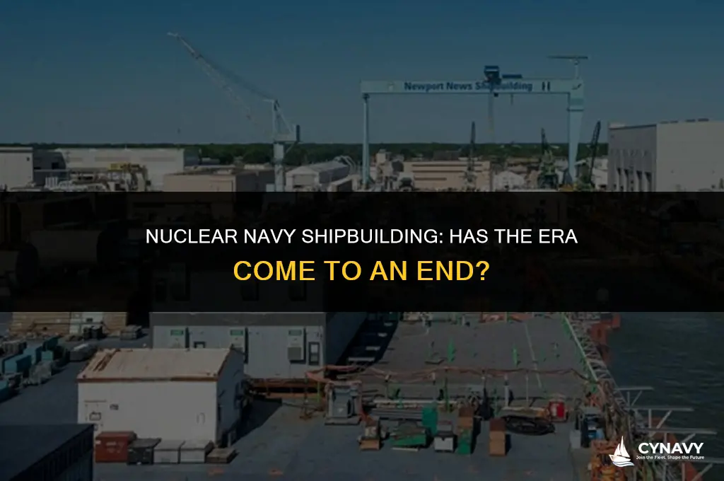 did they stop building nuclear navy ships