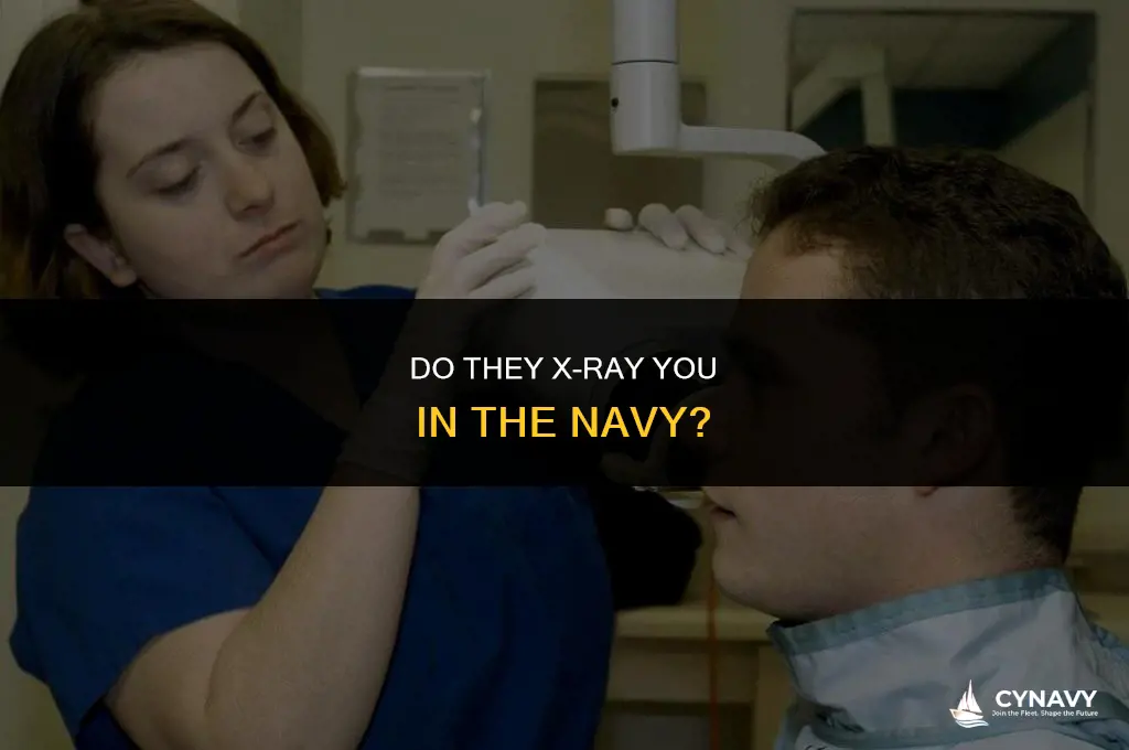 do they require to xray you in the navy
