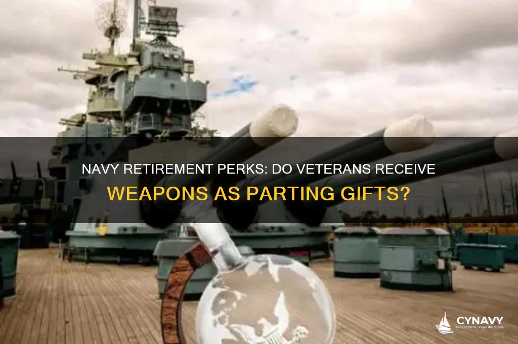 do you get weapons for retiring in the navy