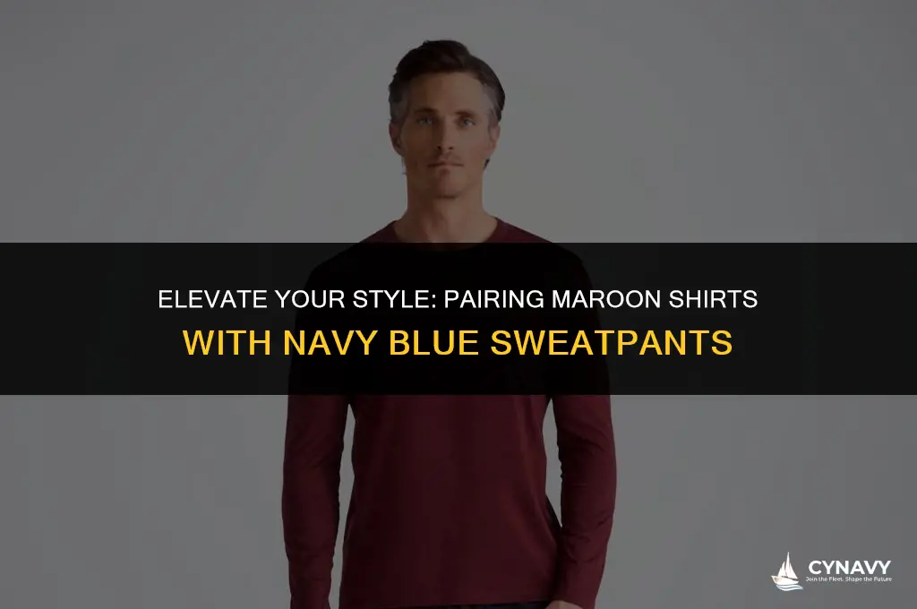 does a moroon shirt go with navy blue sweatpants