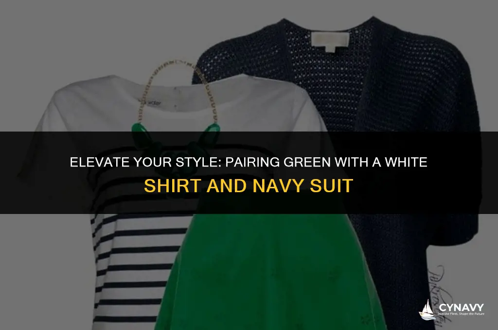 does green go with a white shirt and navy suit