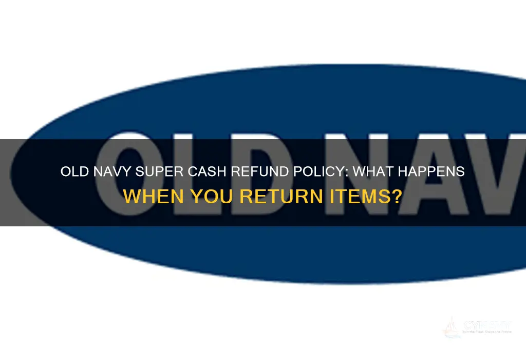 does my old navy super cash get refunded