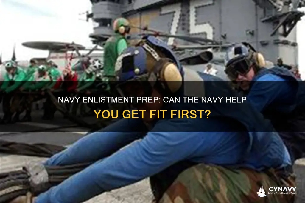 does the navy help you get in shape before enlistment