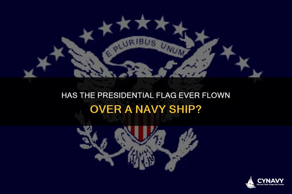has the presidental fgflag flew over a navy ship