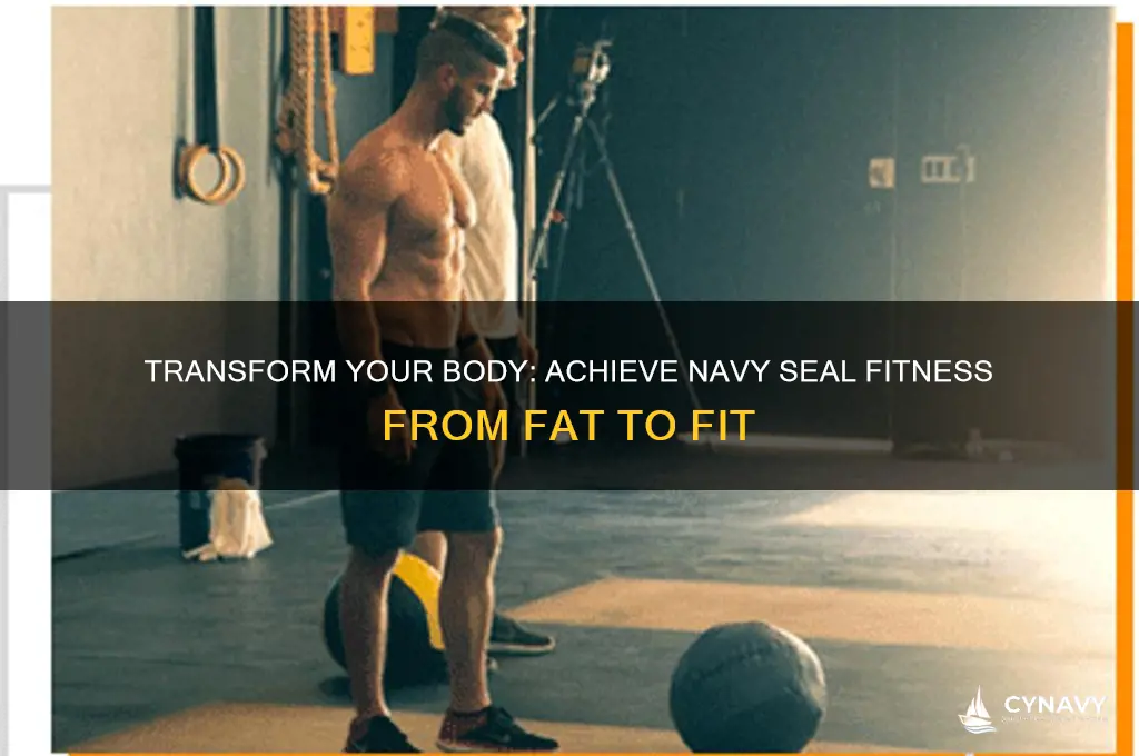 how can i get from fat to navy seal fit