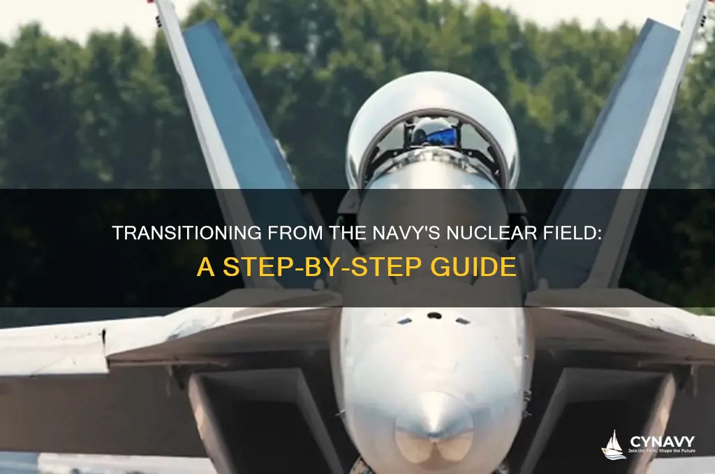 how do i get out of the nuclear field navy