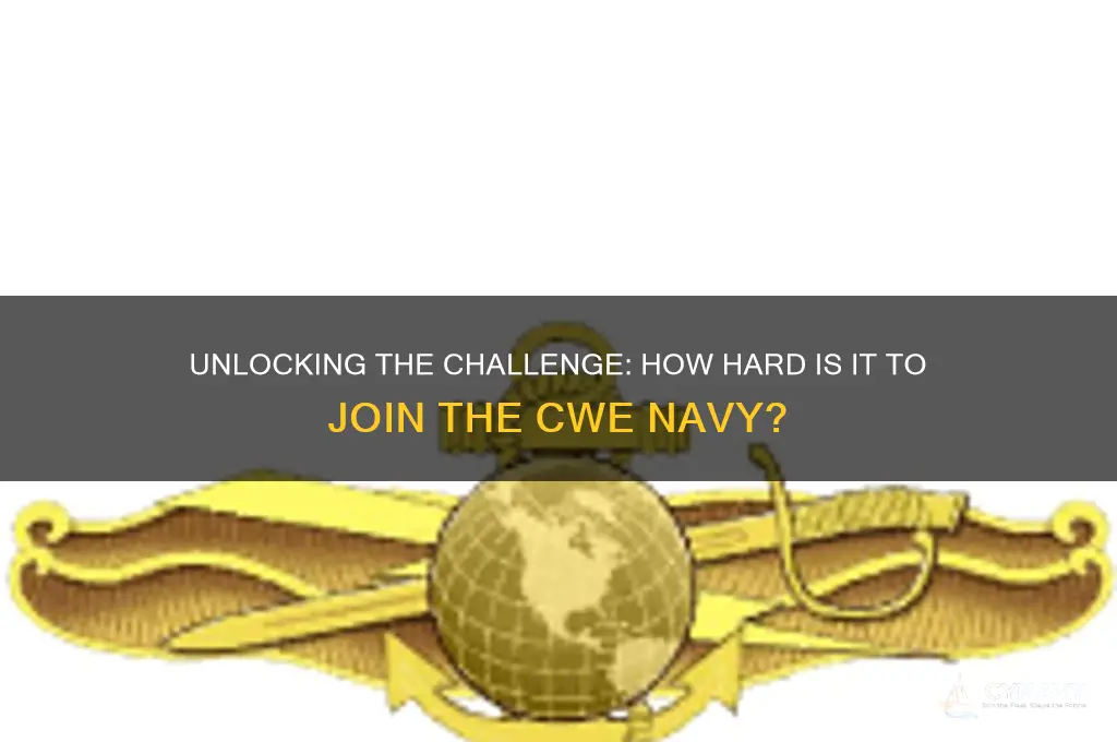 how hard is to get into cwe navy