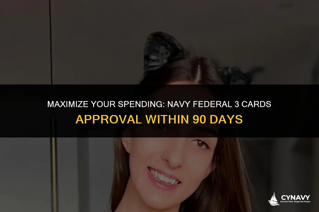 how many approval navy federal 3 cards with 90 days