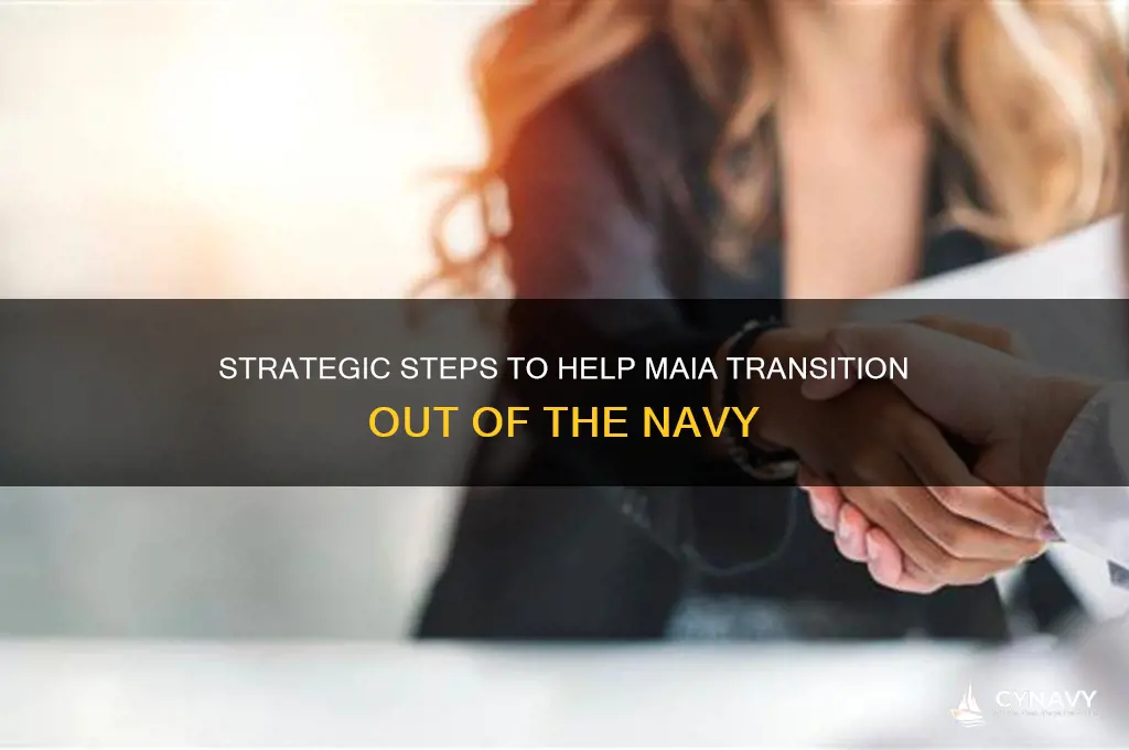 how to get maia to leave the navy