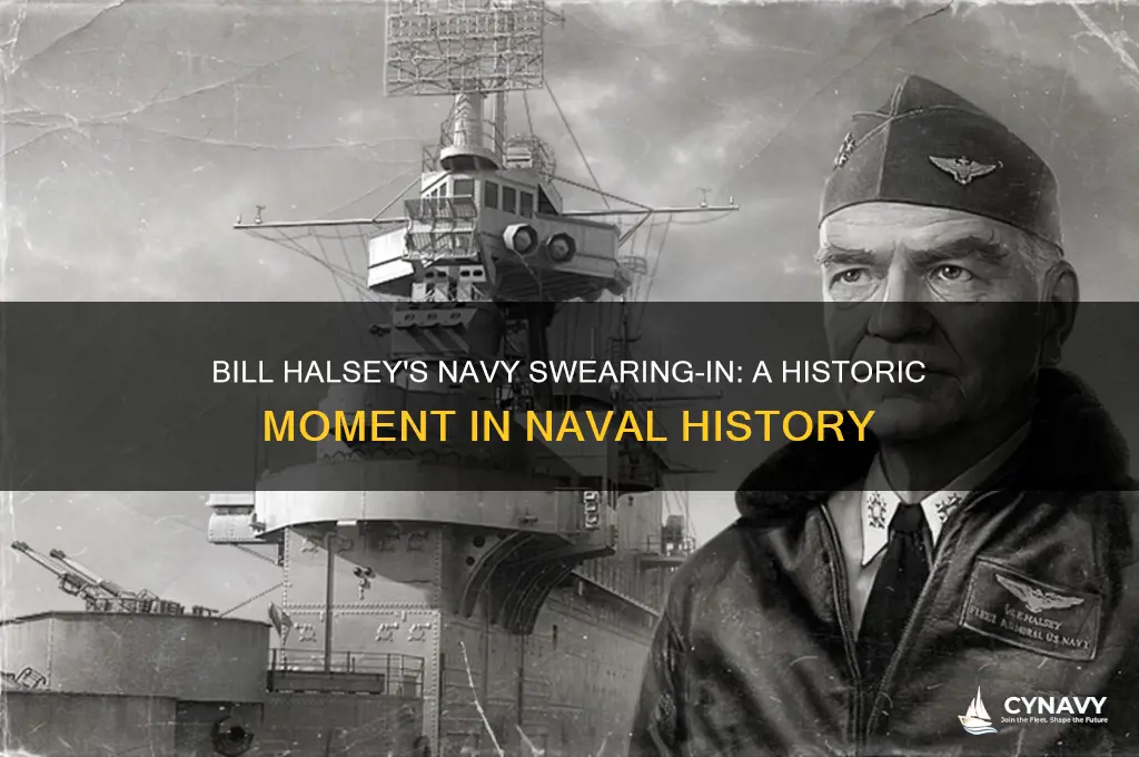 when did bill halsey get sworn in the navy