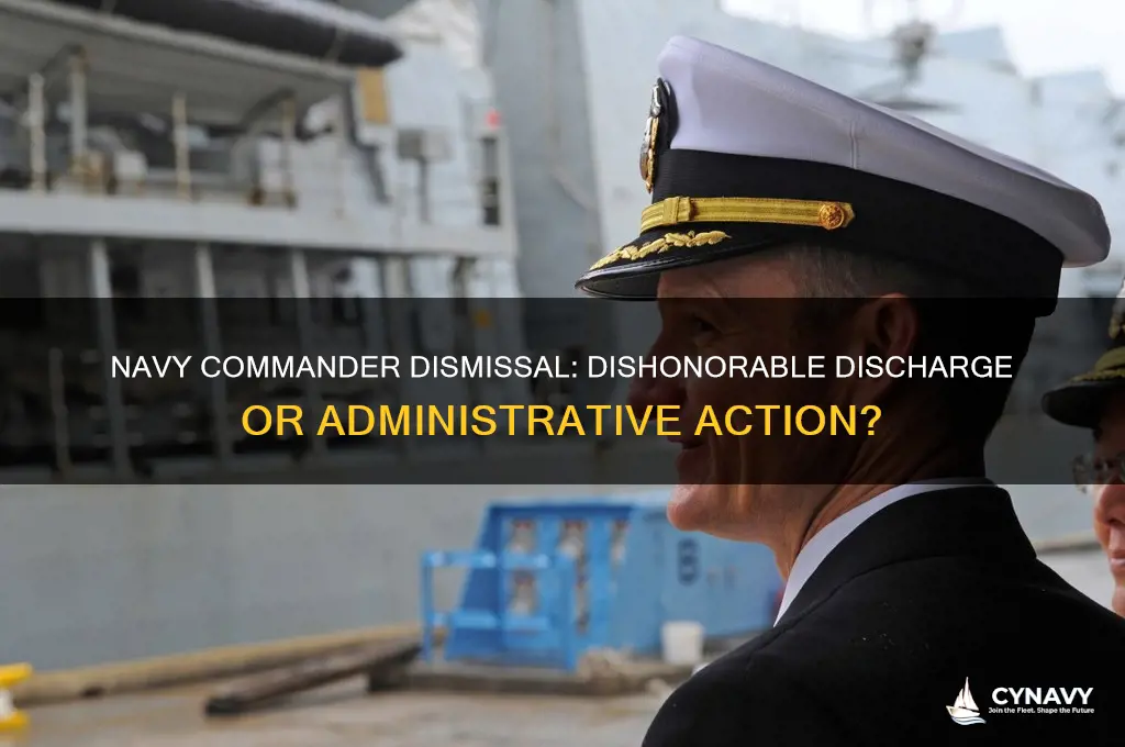 when navy dismissed navy commander did he get dishonorable discharged