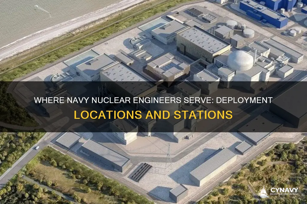 where do navy nuclear engineers get stationed