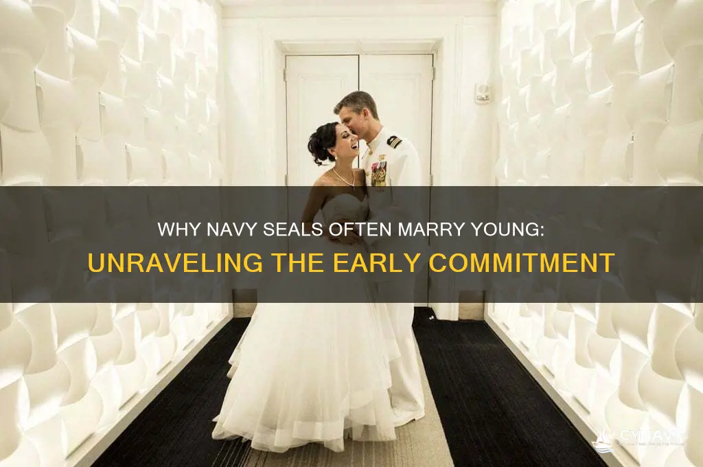why do navy seals get married so young